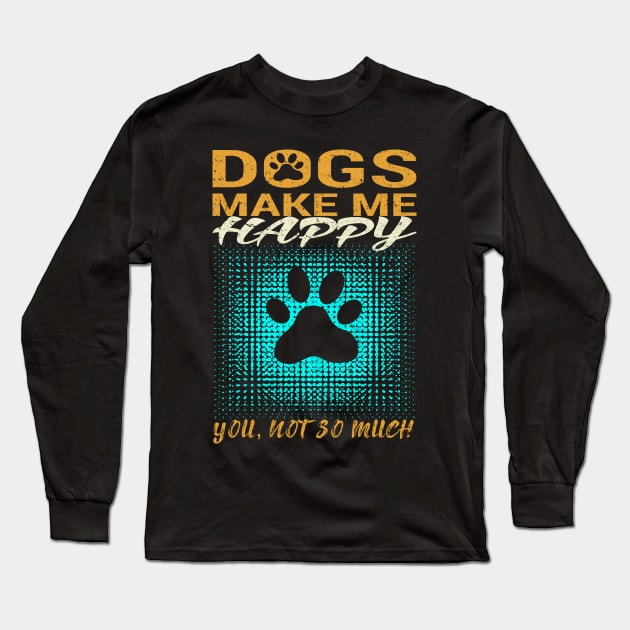 Dogs Make Me Happy Long Sleeve T-Shirt by Global Creation